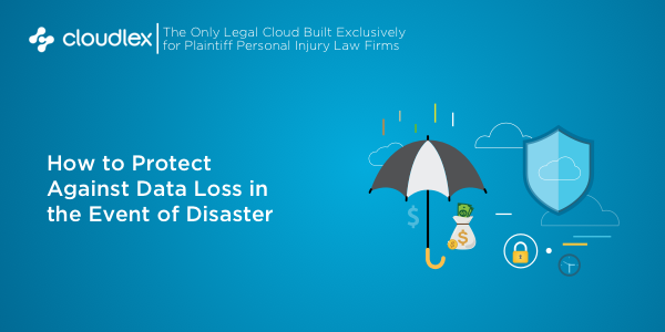 How to Protect Your Personal Injury Practice from Natural Disasters | CloudLex Blog
